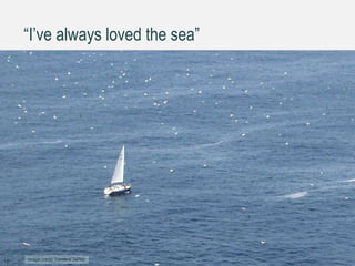 “I’ve always loved the sea”
16 Image credit: Caroline Jarrett
 