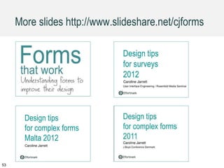 53
More slides http://www.slideshare.net/cjforms
 