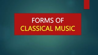 FORMS OF
CLASSICAL MUSIC
 