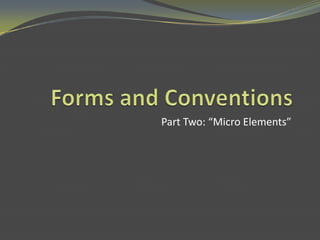 Forms and Conventions Part Two: “Micro Elements” 