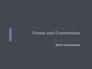 Forms and Conventions
British Social Realism
 