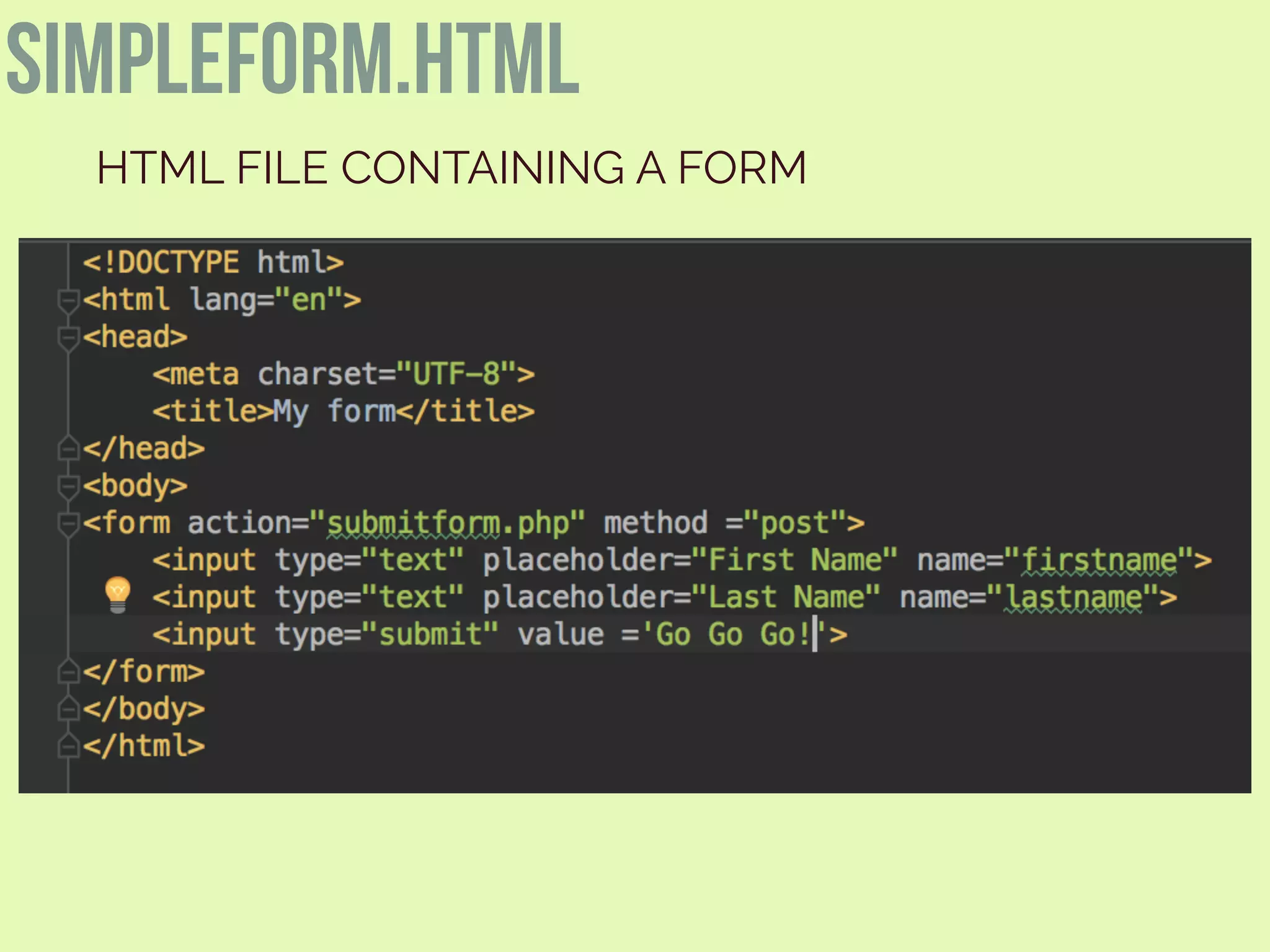 simpleform.html
HTML FILE CONTAINING A FORM
 