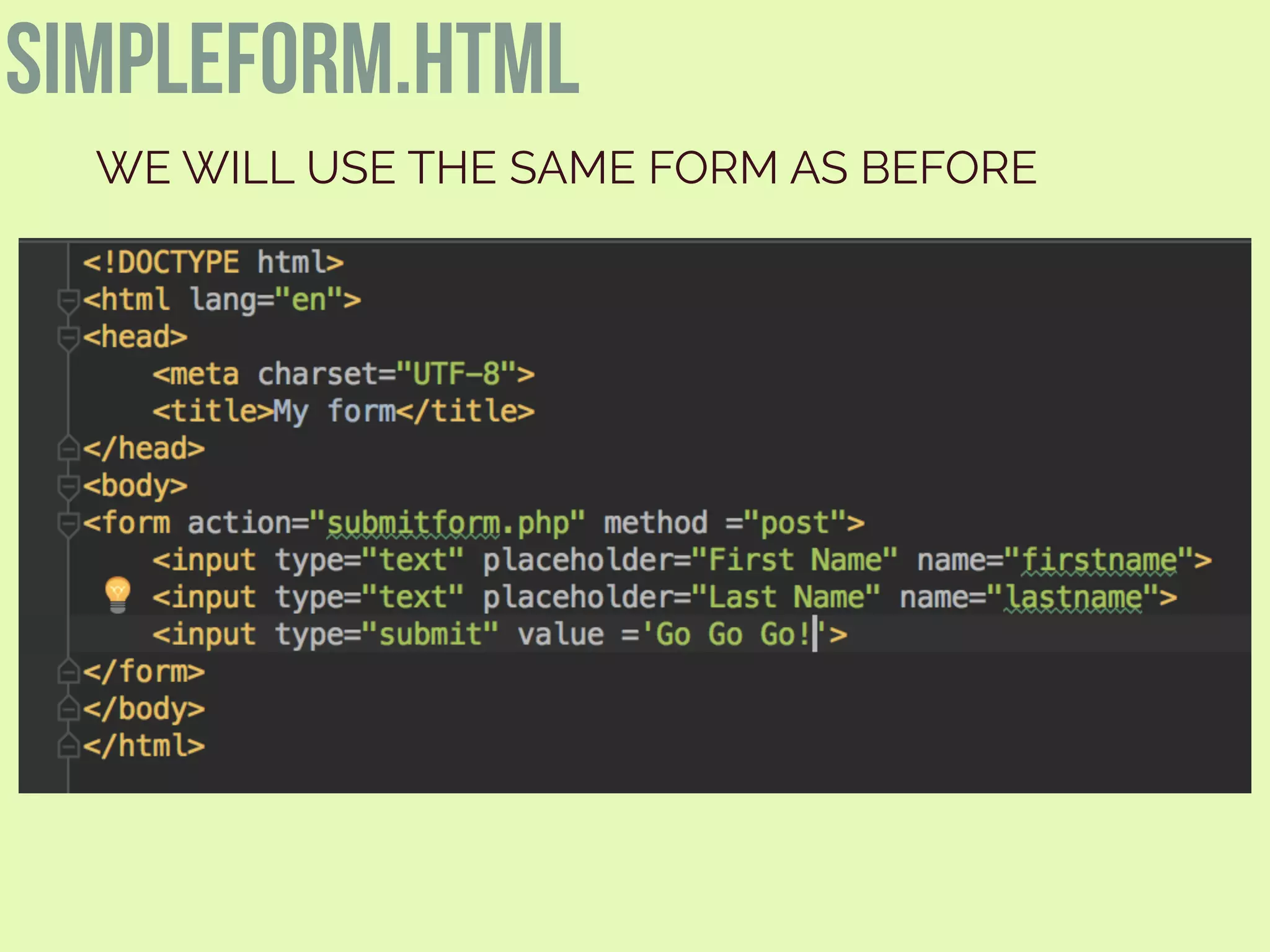 simpleform.html
WE WILL USE THE SAME FORM AS BEFORE
 