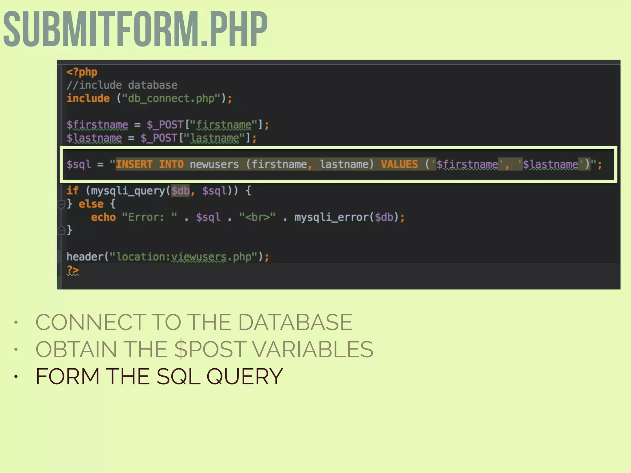 submitform.php
• CONNECT TO THE DATABASE
• OBTAIN THE $POST VARIABLES
• FORM THE SQL QUERY
 