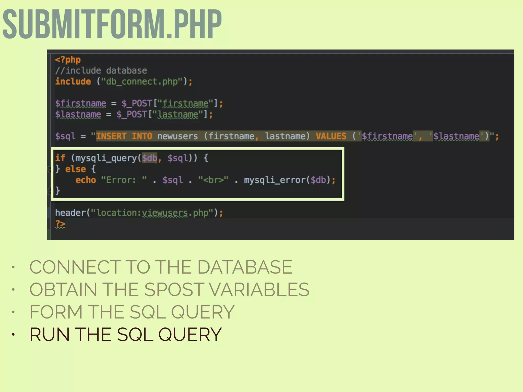 submitform.php
• CONNECT TO THE DATABASE
• OBTAIN THE $POST VARIABLES
• FORM THE SQL QUERY
• RUN THE SQL QUERY
 