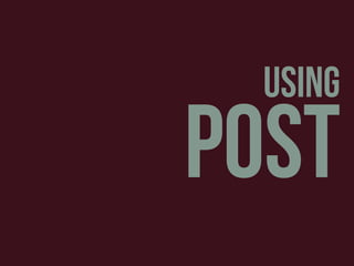 using
post
 