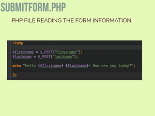 submitform.php
PHP FILE READING THE FORM INFORMATION
 
