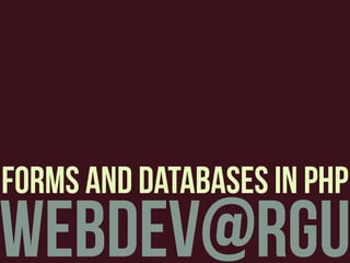webdev@rgu
forms and databases in php
 
