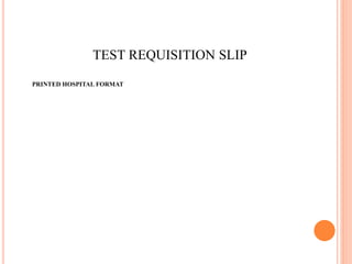 TEST REQUISITION SLIP
PRINTED HOSPITAL FORMAT
 
