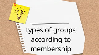 types of groups
according to
membership
 