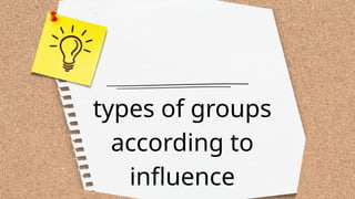types of groups
according to
influence
 
