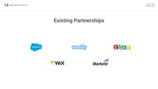 14 Why partner with us?
Existing Partnerships
 