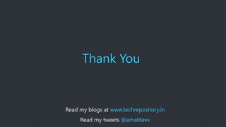 Thank You
Read my blogs at www.techrepository.in
Read my tweets @amaldevv
 