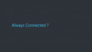 Always Connected ?
 