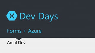 Amal Dev
Forms + Azure
Dev Days
 