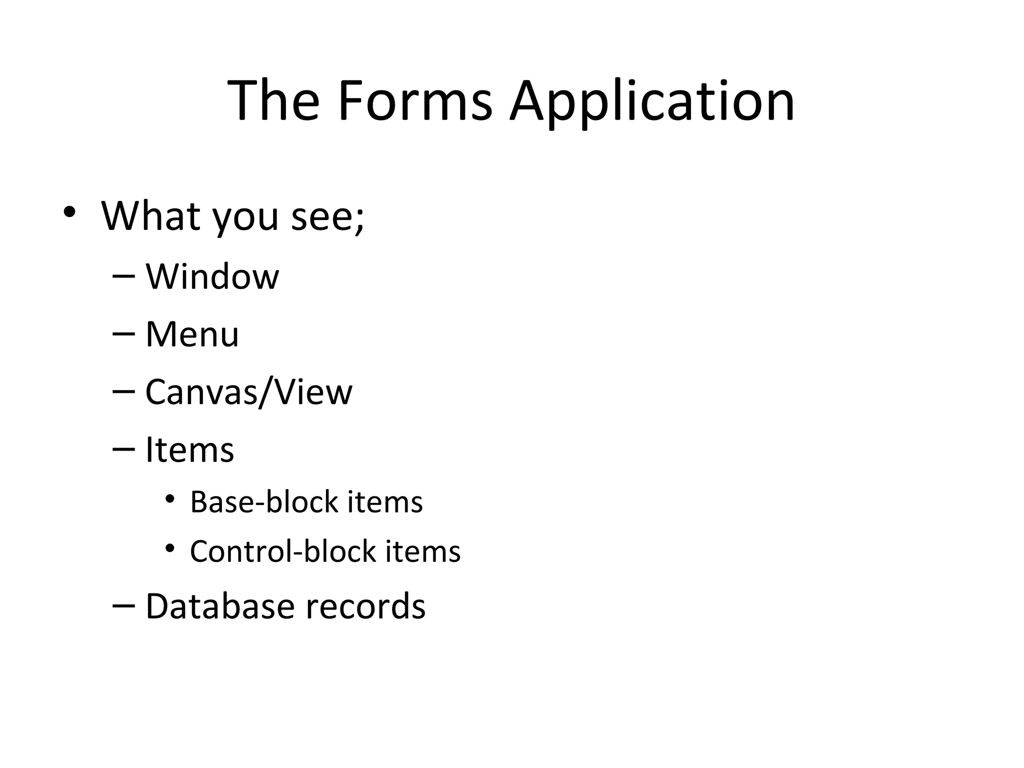 The Forms Application What you see; Window Menu Canvas/View Items Base-block items Control-block items Database records 