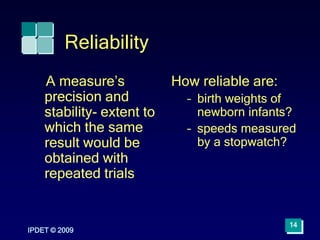 Reliability
A measure’s
precision and
stability- extent to
which the same
result would be
obtained with
repeated trials
Ho...