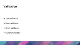 Validation
● Type Validation
● Range Validators
● RegEx Validators
● Custom Validators
25
 