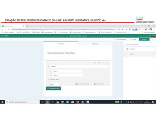 CRIAÇÃO DE RECURSOS EDUCATIVOS ON-LINE: KAHOOT!, SOCRATIVE, QUIZIZZ, etc.
 
