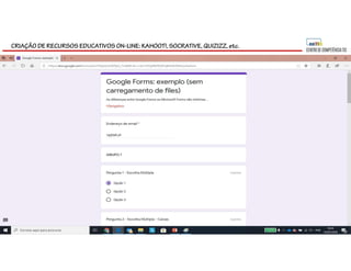 CRIAÇÃO DE RECURSOS EDUCATIVOS ON-LINE: KAHOOT!, SOCRATIVE, QUIZIZZ, etc.
 