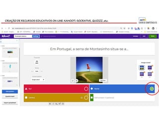 CRIAÇÃO DE RECURSOS EDUCATIVOS ON-LINE: KAHOOT!, SOCRATIVE, QUIZIZZ, etc.
 