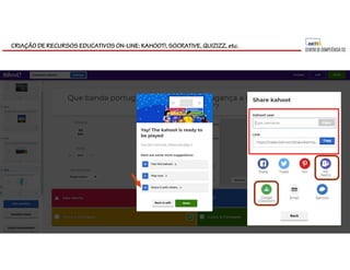 CRIAÇÃO DE RECURSOS EDUCATIVOS ON-LINE: KAHOOT!, SOCRATIVE, QUIZIZZ, etc.
 