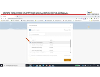 CRIAÇÃO DE RECURSOS EDUCATIVOS ON-LINE: KAHOOT!, SOCRATIVE, QUIZIZZ, etc.
 