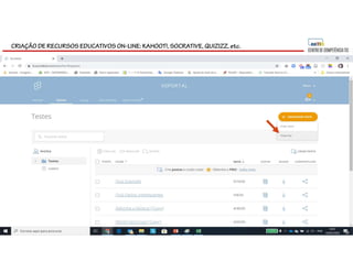 CRIAÇÃO DE RECURSOS EDUCATIVOS ON-LINE: KAHOOT!, SOCRATIVE, QUIZIZZ, etc.
 