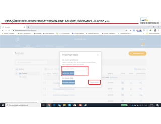 CRIAÇÃO DE RECURSOS EDUCATIVOS ON-LINE: KAHOOT!, SOCRATIVE, QUIZIZZ, etc.
 