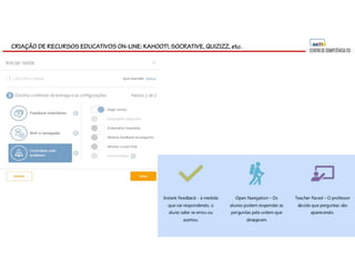 CRIAÇÃO DE RECURSOS EDUCATIVOS ON-LINE: KAHOOT!, SOCRATIVE, QUIZIZZ, etc.
 