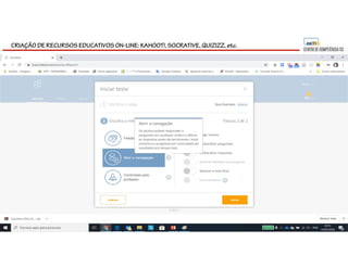 CRIAÇÃO DE RECURSOS EDUCATIVOS ON-LINE: KAHOOT!, SOCRATIVE, QUIZIZZ, etc.
 