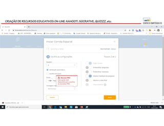 CRIAÇÃO DE RECURSOS EDUCATIVOS ON-LINE: KAHOOT!, SOCRATIVE, QUIZIZZ, etc.
 