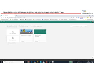 CRIAÇÃO DE RECURSOS EDUCATIVOS ON-LINE: KAHOOT!, SOCRATIVE, QUIZIZZ, etc.
 