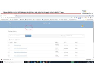 CRIAÇÃO DE RECURSOS EDUCATIVOS ON-LINE: KAHOOT!, SOCRATIVE, QUIZIZZ, etc.
 