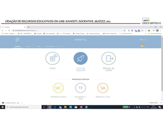 CRIAÇÃO DE RECURSOS EDUCATIVOS ON-LINE: KAHOOT!, SOCRATIVE, QUIZIZZ, etc.
 