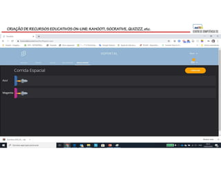 CRIAÇÃO DE RECURSOS EDUCATIVOS ON-LINE: KAHOOT!, SOCRATIVE, QUIZIZZ, etc.
 