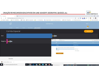 CRIAÇÃO DE RECURSOS EDUCATIVOS ON-LINE: KAHOOT!, SOCRATIVE, QUIZIZZ, etc.
 