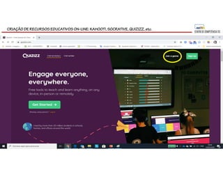 CRIAÇÃO DE RECURSOS EDUCATIVOS ON-LINE: KAHOOT!, SOCRATIVE, QUIZIZZ, etc.
 