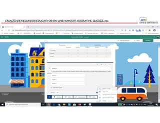 CRIAÇÃO DE RECURSOS EDUCATIVOS ON-LINE: KAHOOT!, SOCRATIVE, QUIZIZZ, etc.
 