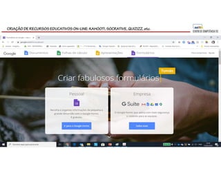 CRIAÇÃO DE RECURSOS EDUCATIVOS ON-LINE: KAHOOT!, SOCRATIVE, QUIZIZZ, etc.
 