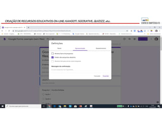 CRIAÇÃO DE RECURSOS EDUCATIVOS ON-LINE: KAHOOT!, SOCRATIVE, QUIZIZZ, etc.
 