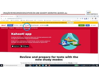 CRIAÇÃO DE RECURSOS EDUCATIVOS ON-LINE: KAHOOT!, SOCRATIVE, QUIZIZZ, etc.
 