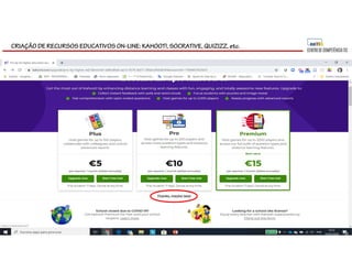 CRIAÇÃO DE RECURSOS EDUCATIVOS ON-LINE: KAHOOT!, SOCRATIVE, QUIZIZZ, etc.
 