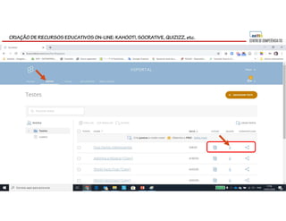 CRIAÇÃO DE RECURSOS EDUCATIVOS ON-LINE: KAHOOT!, SOCRATIVE, QUIZIZZ, etc.
 
