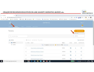 CRIAÇÃO DE RECURSOS EDUCATIVOS ON-LINE: KAHOOT!, SOCRATIVE, QUIZIZZ, etc.
 