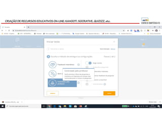 CRIAÇÃO DE RECURSOS EDUCATIVOS ON-LINE: KAHOOT!, SOCRATIVE, QUIZIZZ, etc.
 