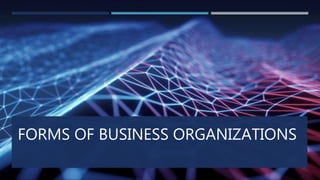 FORMS OF BUSINESS ORGANIZATIONS
 