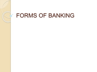 FORMS OF BANKING
 