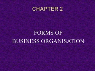 FORMS OF
BUSINESS ORGANISATION
 