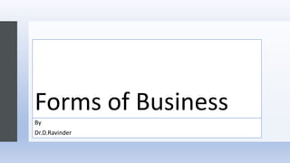 Forms of Business
By
Dr.D.Ravinder
 